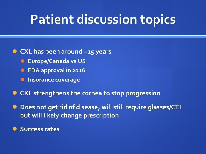 Patient discussion topics CXL has been around ~15 years Europe/Canada vs US FDA approval