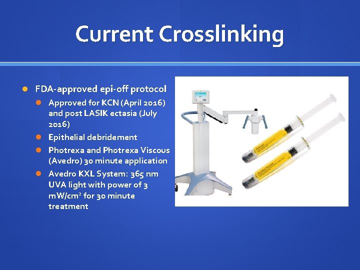 Current Crosslinking FDA-approved epi-off protocol Approved for KCN (April 2016) and post LASIK ectasia