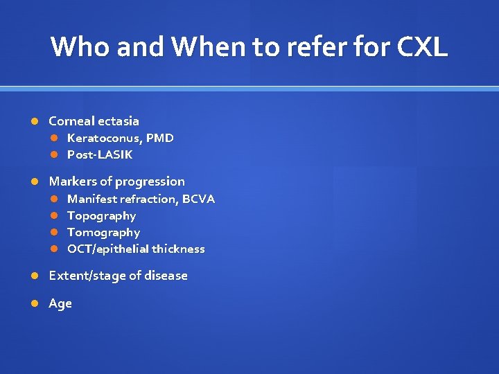 Who and When to refer for CXL Corneal ectasia Keratoconus, PMD Post-LASIK Markers of