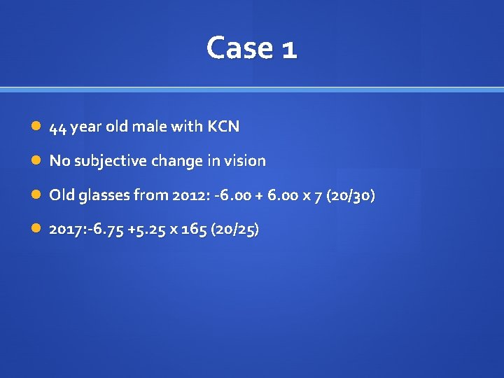 Case 1 44 year old male with KCN No subjective change in vision Old