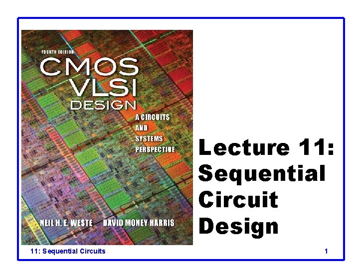 Lecture 11: Sequential Circuit Design 11: Sequential Circuits 1 