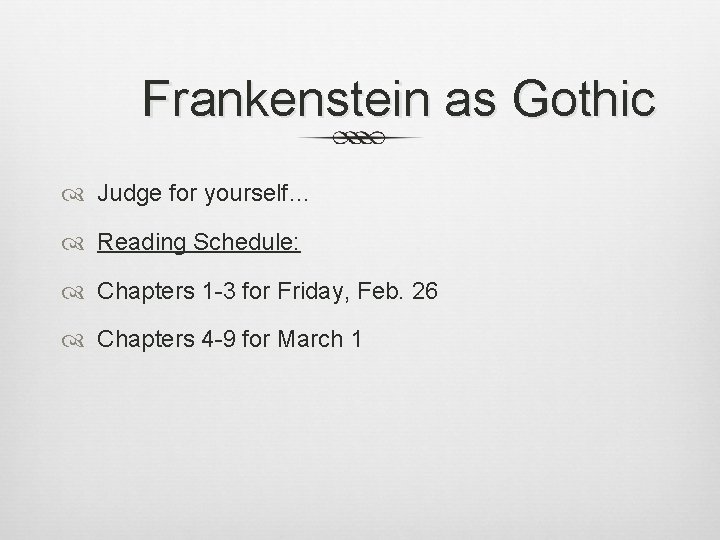 Frankenstein as Gothic Judge for yourself… Reading Schedule: Chapters 1 -3 for Friday, Feb.