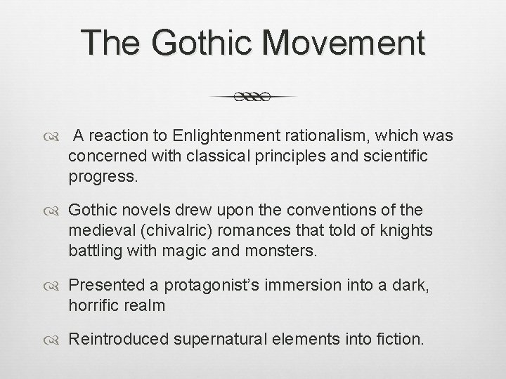 The Gothic Movement A reaction to Enlightenment rationalism, which was concerned with classical principles