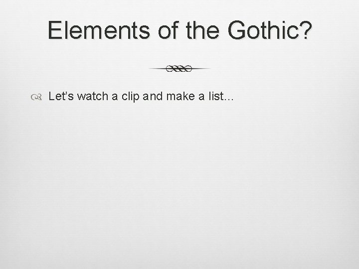 Elements of the Gothic? Let’s watch a clip and make a list… 