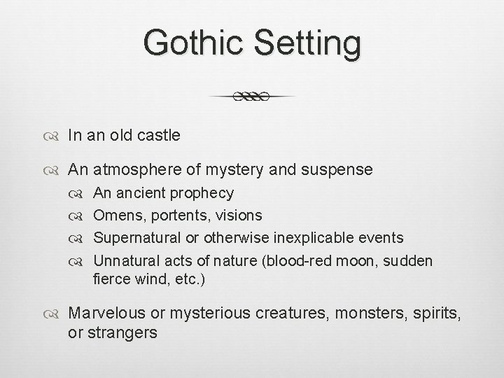 Gothic Setting In an old castle An atmosphere of mystery and suspense An ancient