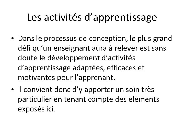 Les activités d’apprentissage • Dans le processus de conception, le plus grand défi qu’un