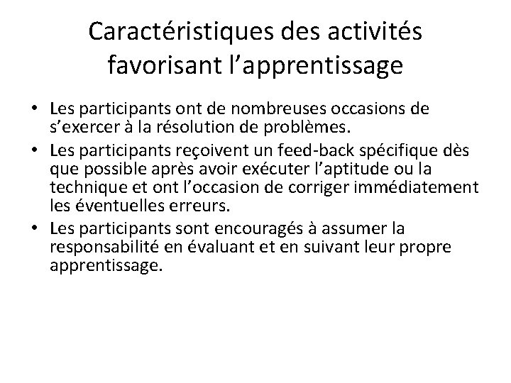 Caractéristiques des activités favorisant l’apprentissage • Les participants ont de nombreuses occasions de s’exercer