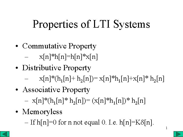 Properties of LTI Systems • Commutative Property – x[n]*h[n]=h[n]*x[n] • Distributive Property – x[n]*(h