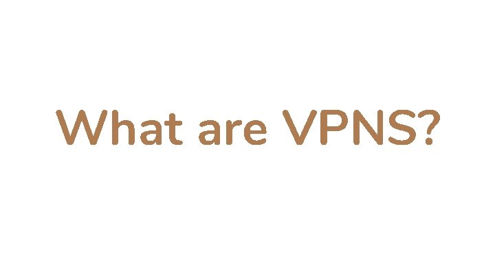 What are VPNS? 