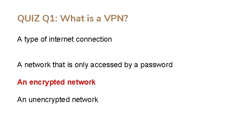 QUIZ Q 1: What is a VPN? A type of internet connection A network