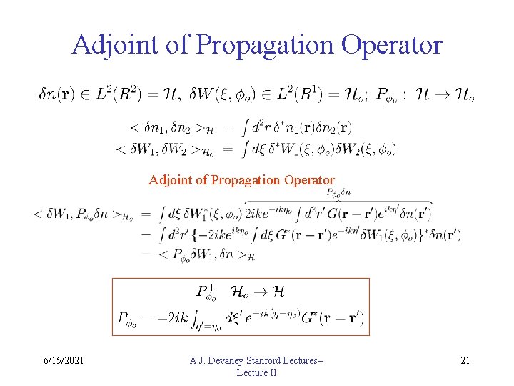 Adjoint of Propagation Operator 6/15/2021 A. J. Devaney Stanford Lectures-Lecture II 21 