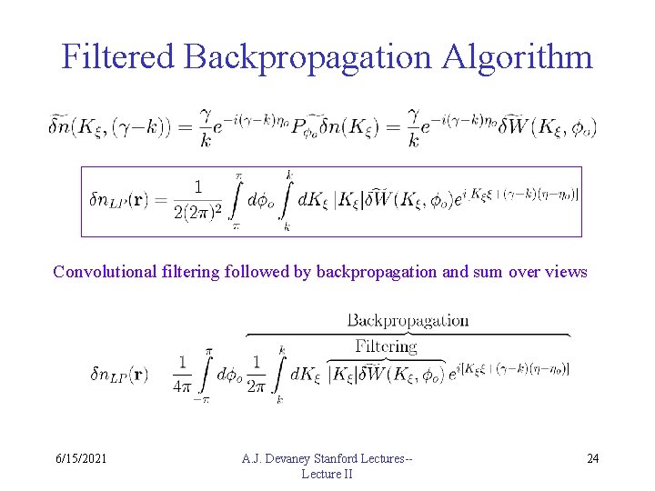Filtered Backpropagation Algorithm Convolutional filtering followed by backpropagation and sum over views 6/15/2021 A.