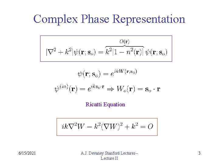 Complex Phase Representation Ricatti Equation 6/15/2021 A. J. Devaney Stanford Lectures-Lecture II 3 