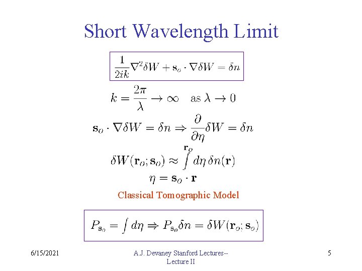 Short Wavelength Limit Classical Tomographic Model 6/15/2021 A. J. Devaney Stanford Lectures-Lecture II 5