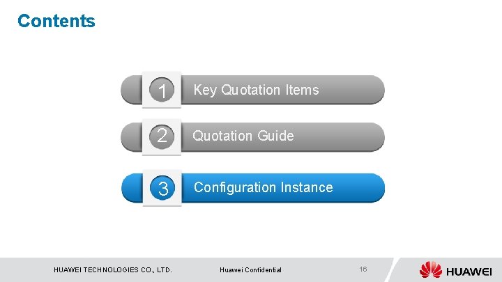 Contents 1 Key Quotation Items 2 Quotation Guide 3 Configuration Instance HUAWEI TECHNOLOGIES CO.