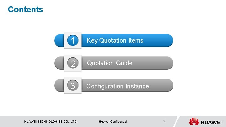 Contents 1 Key Quotation Items 2 Quotation Guide 3 Configuration Instance HUAWEI TECHNOLOGIES CO.