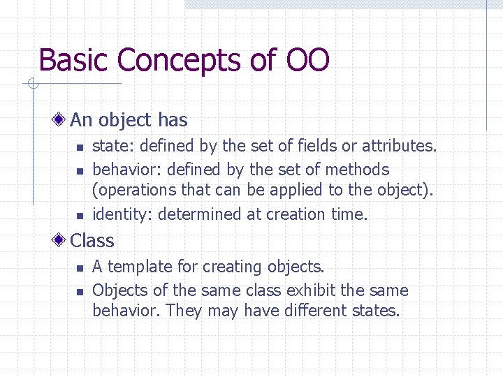 Basic Concepts of OO An object has n n n state: defined by the