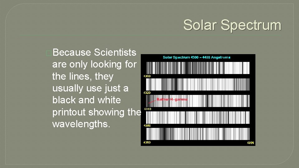 Solar Spectrum �Because Scientists are only looking for the lines, they usually use just