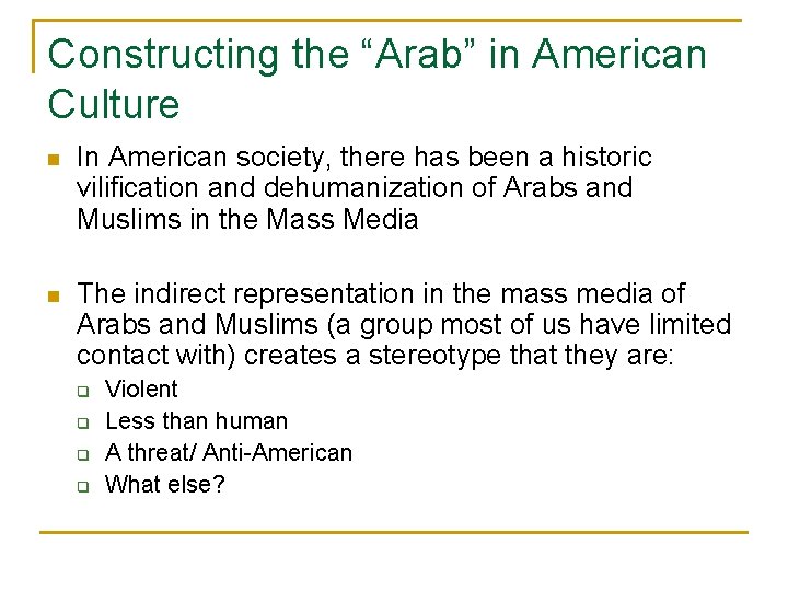 Constructing the “Arab” in American Culture n In American society, there has been a