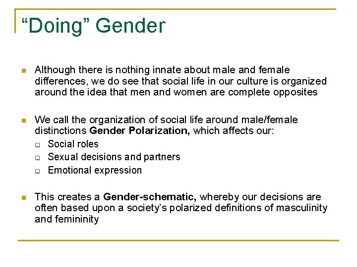 “Doing” Gender n Although there is nothing innate about male and female differences, we