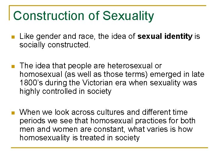 Construction of Sexuality n Like gender and race, the idea of sexual identity is
