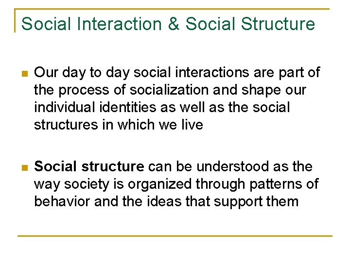 Social Interaction & Social Structure n Our day to day social interactions are part