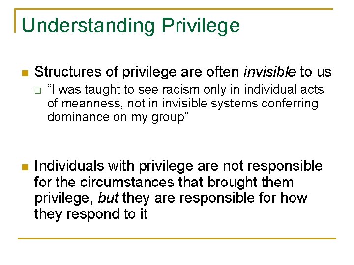 Understanding Privilege n Structures of privilege are often invisible to us q n “I