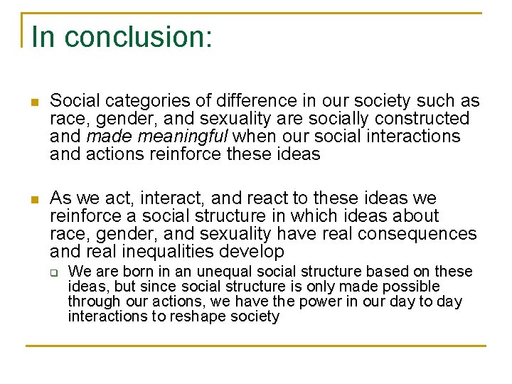 In conclusion: n Social categories of difference in our society such as race, gender,