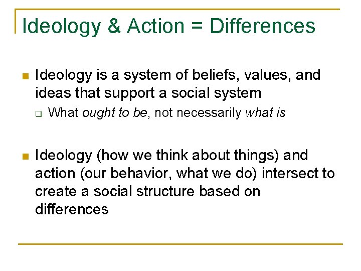 Ideology & Action = Differences n Ideology is a system of beliefs, values, and