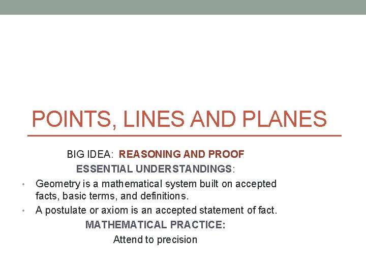 POINTS, LINES AND PLANES • • BIG IDEA: REASONING AND PROOF ESSENTIAL UNDERSTANDINGS: Geometry