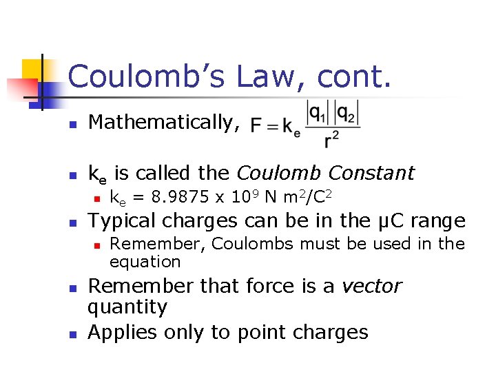 Coulomb’s Law, cont. n Mathematically, n ke is called the Coulomb Constant n n