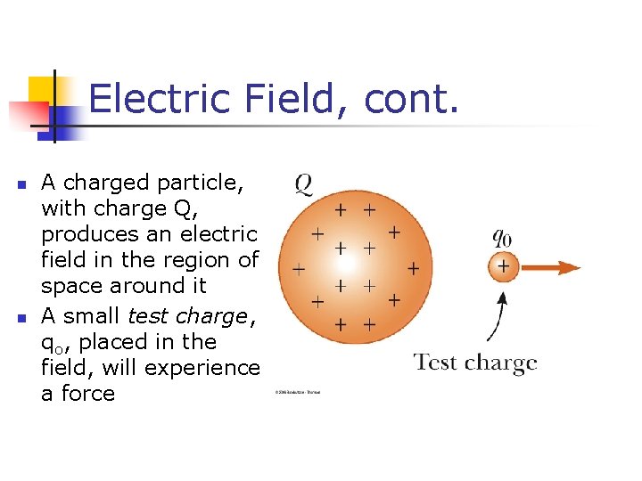 Electric Field, cont. n n A charged particle, with charge Q, produces an electric