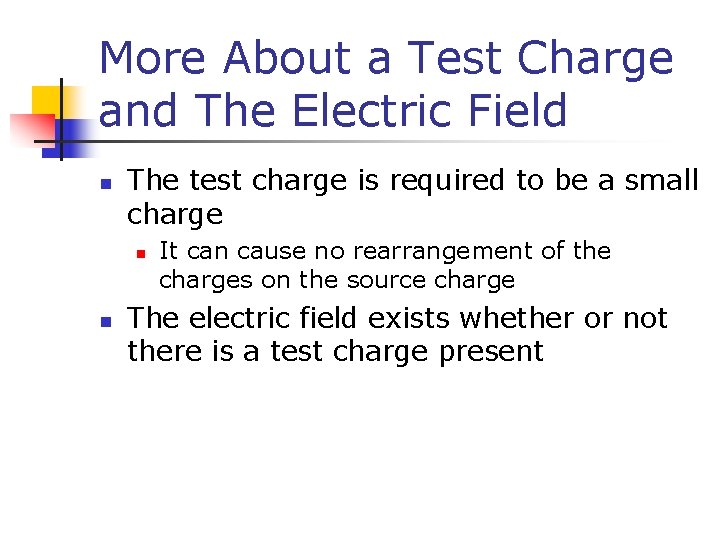 More About a Test Charge and The Electric Field n The test charge is