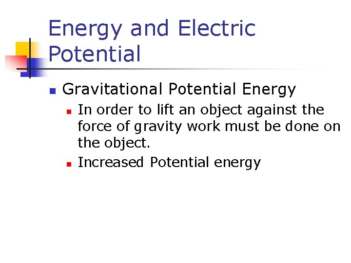 Energy and Electric Potential n Gravitational Potential Energy n n In order to lift