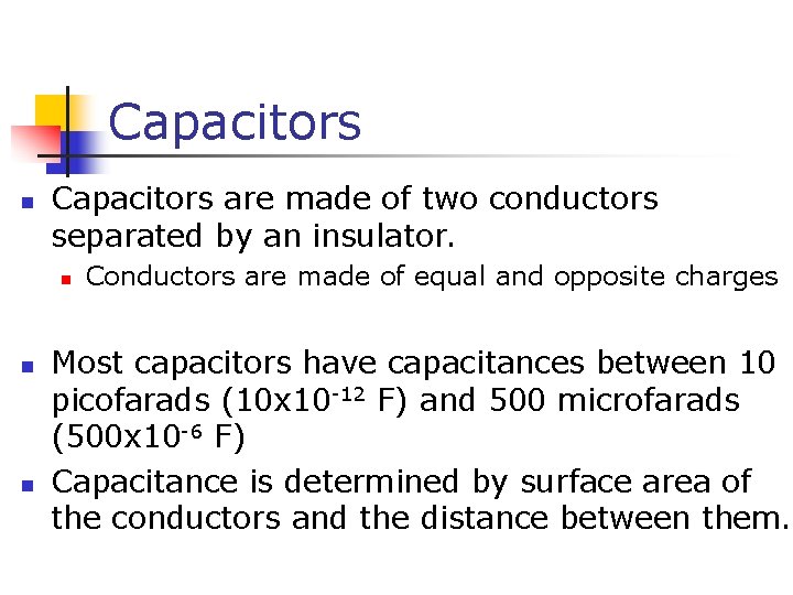 Capacitors n Capacitors are made of two conductors separated by an insulator. n n