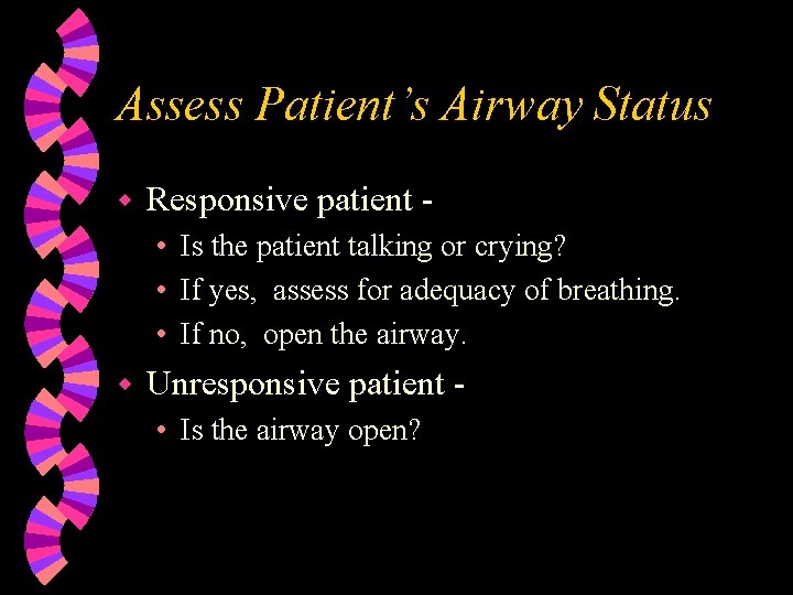 Assess Patient’s Airway Status w Responsive patient • Is the patient talking or crying?