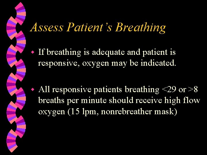 Assess Patient’s Breathing w If breathing is adequate and patient is responsive, oxygen may