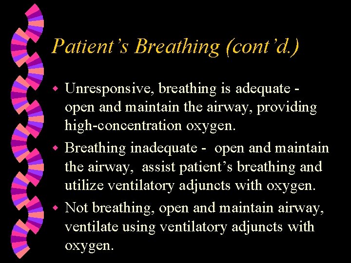 Patient’s Breathing (cont’d. ) Unresponsive, breathing is adequate open and maintain the airway, providing