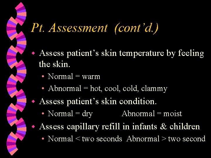 Pt. Assessment (cont’d. ) w Assess patient’s skin temperature by feeling the skin. •