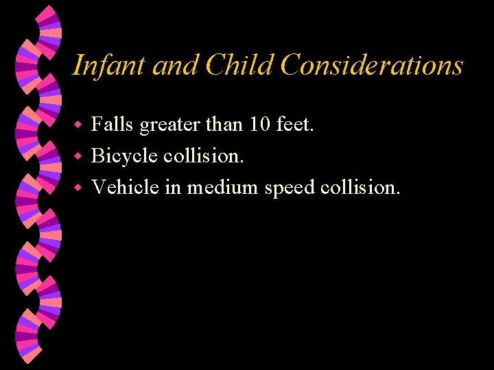 Infant and Child Considerations Falls greater than 10 feet. w Bicycle collision. w Vehicle