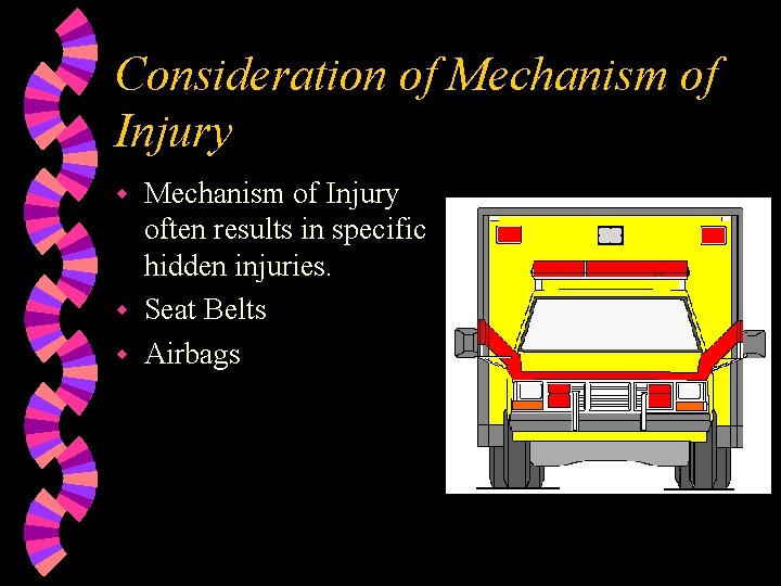 Consideration of Mechanism of Injury often results in specific hidden injuries. w Seat Belts