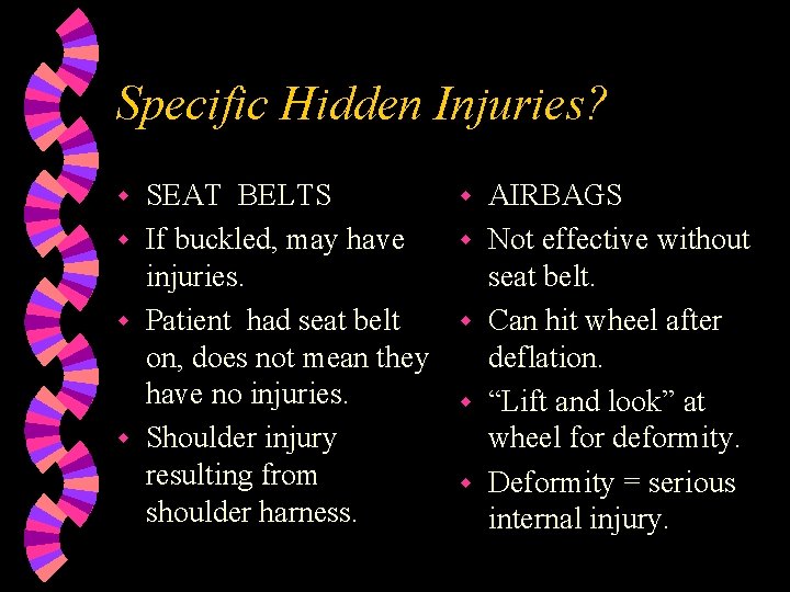 Specific Hidden Injuries? SEAT BELTS w If buckled, may have injuries. w Patient had