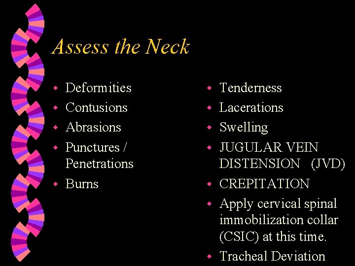 Assess the Neck w w w Deformities Contusions Abrasions Punctures / Penetrations Burns w