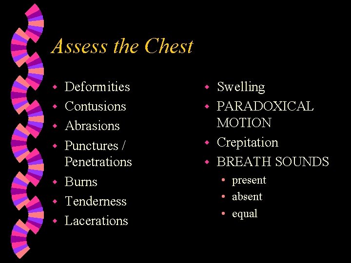 Assess the Chest w w w w Deformities Contusions Abrasions Punctures / Penetrations Burns