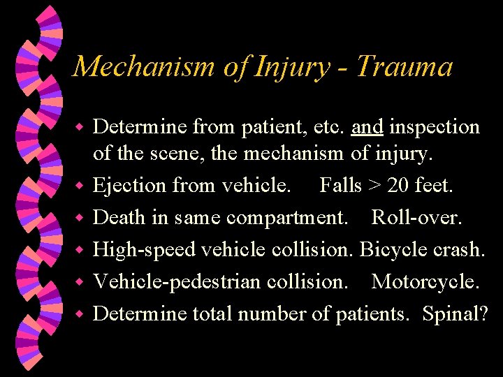 Mechanism of Injury - Trauma w w w Determine from patient, etc. and inspection