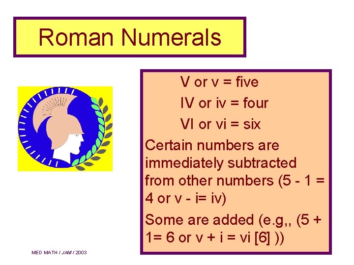 Roman Numerals V or v = five IV or iv = four VI or