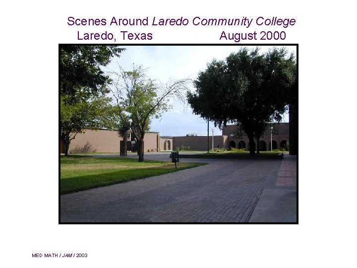 Scenes Around Laredo Community College Laredo, Texas August 2000 MED MATH / JAM /