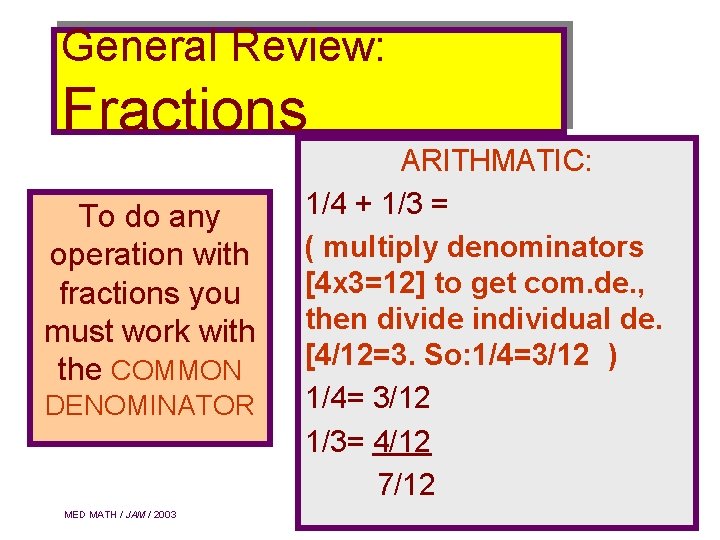 General Review: Fractions To do any operation with fractions you must work with the