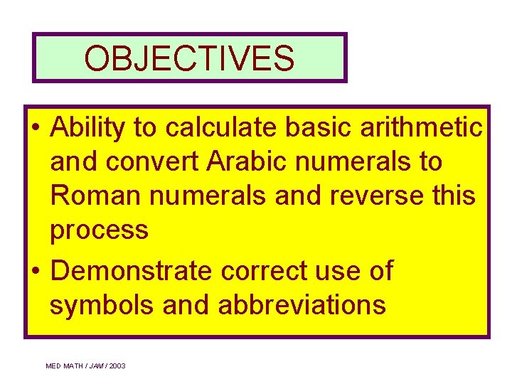 OBJECTIVES • Ability to calculate basic arithmetic and convert Arabic numerals to Roman numerals