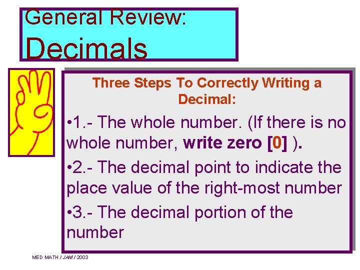 General Review: Decimals Three Steps To Correctly Writing a Decimal: • 1. - The